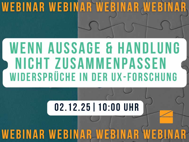 Webinar: Wenn Aussage und Handlung nicht zusammenpassen – Widersprüche in der UX-Forschung verstehen und sinnvoll nutzen Webinar: Wenn Aussage und Handlung nicht zusammenpassen – Widersprüche in der UX-Forschung verstehen und sinnvoll nutzen